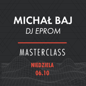 AD Masterclass: Michał Baj DJ Eprom (Kopia)