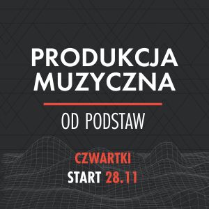 Produkcja Muzyczna Od Podstaw (czwartki)