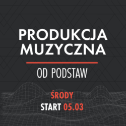 Produkcja Muzyczna Od Podstaw (środy)